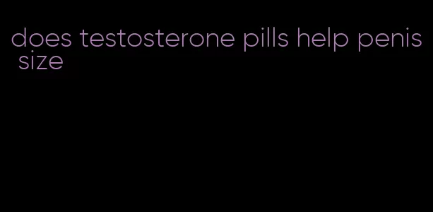 does testosterone pills help penis size