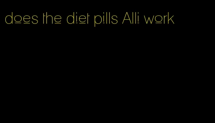does the diet pills Alli work