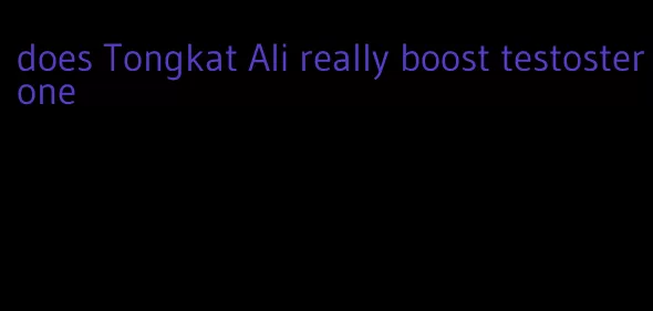 does Tongkat Ali really boost testosterone