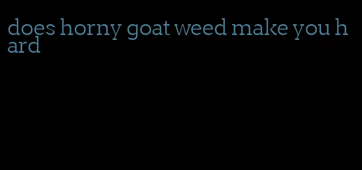 does horny goat weed make you hard