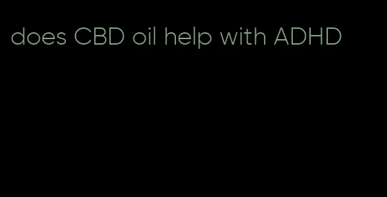 does CBD oil help with ADHD