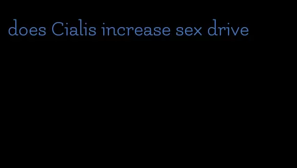 does Cialis increase sex drive