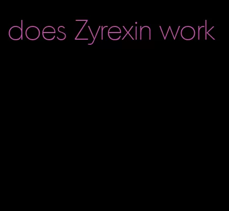 does Zyrexin work