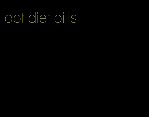 dot diet pills