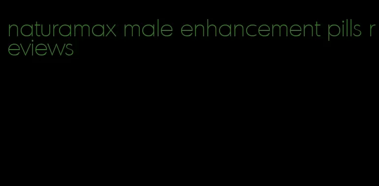 naturamax male enhancement pills reviews