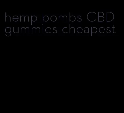 hemp bombs CBD gummies cheapest