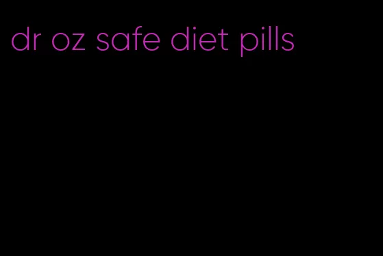 dr oz safe diet pills