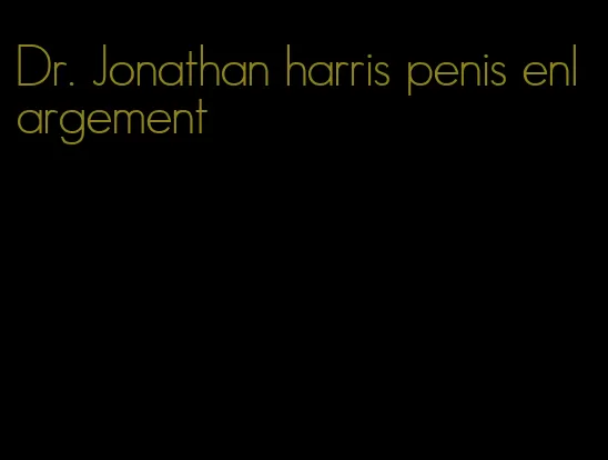 Dr. Jonathan harris penis enlargement