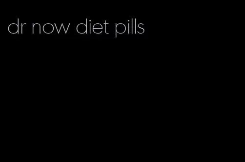 dr now diet pills