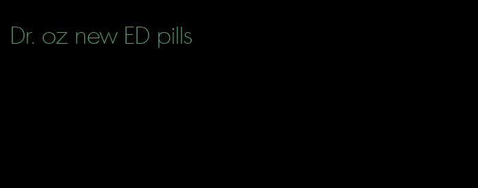 Dr. oz new ED pills