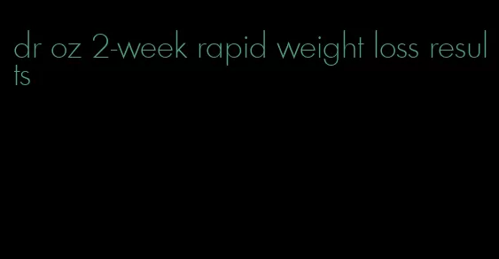 dr oz 2-week rapid weight loss results