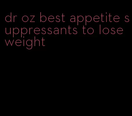 dr oz best appetite suppressants to lose weight