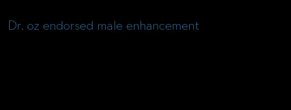 Dr. oz endorsed male enhancement