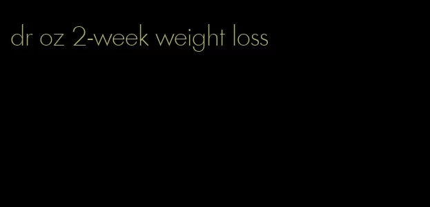 dr oz 2-week weight loss