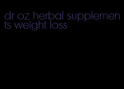 dr oz herbal supplements weight loss