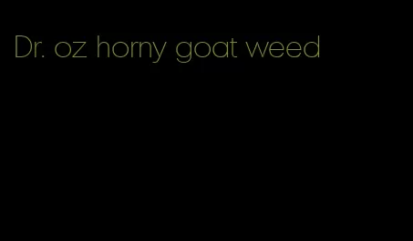 Dr. oz horny goat weed