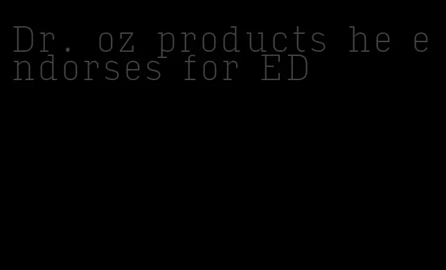 Dr. oz products he endorses for ED