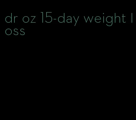 dr oz 15-day weight loss