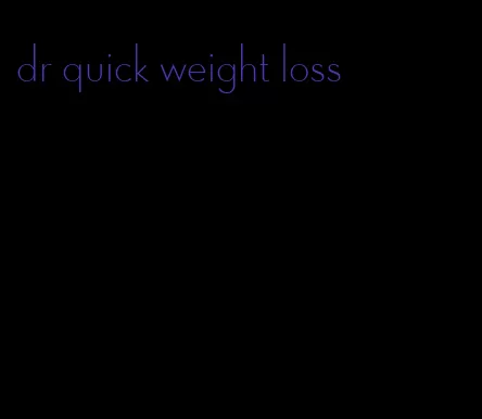 dr quick weight loss