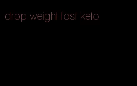drop weight fast keto