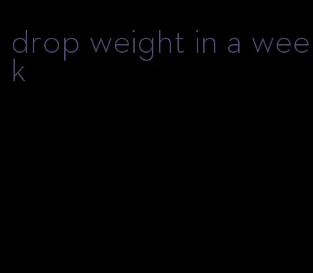 drop weight in a week