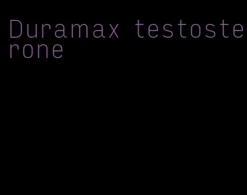 Duramax testosterone