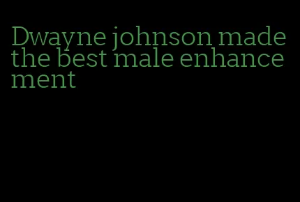 Dwayne johnson made the best male enhancement