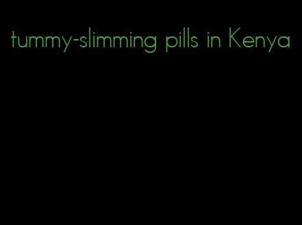 tummy-slimming pills in Kenya