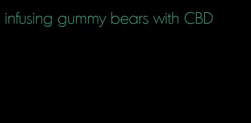 infusing gummy bears with CBD