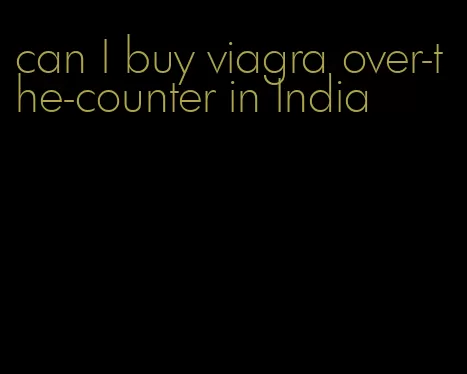 can I buy viagra over-the-counter in India