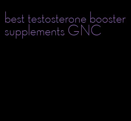 best testosterone booster supplements GNC
