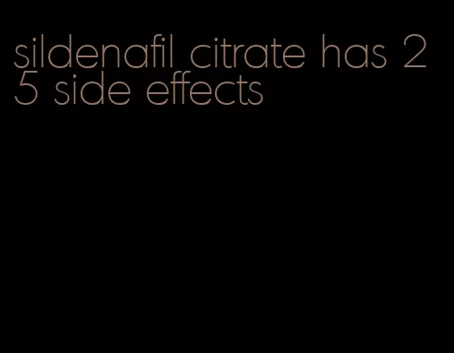 sildenafil citrate has 25 side effects