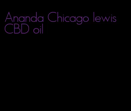 Ananda Chicago lewis CBD oil