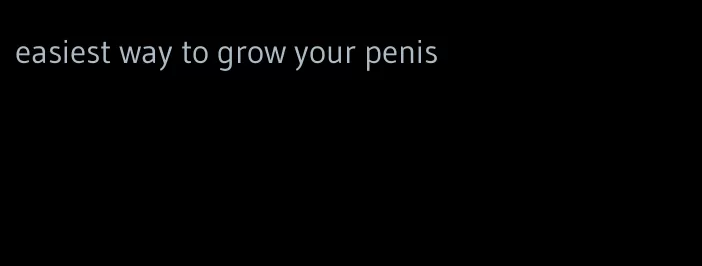 easiest way to grow your penis