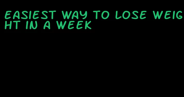 easiest way to lose weight in a week