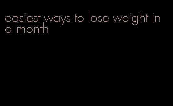 easiest ways to lose weight in a month