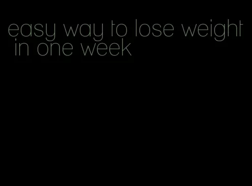 easy way to lose weight in one week