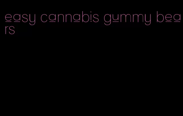 easy cannabis gummy bears