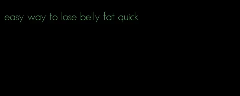easy way to lose belly fat quick