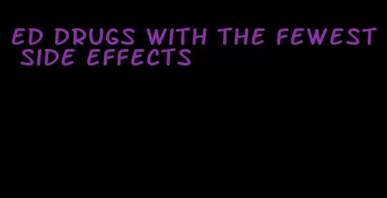 ED drugs with the fewest side effects