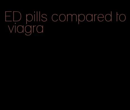 ED pills compared to viagra