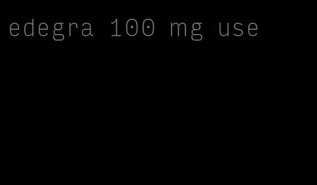 edegra 100 mg use