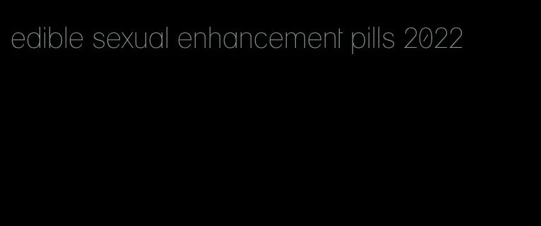 edible sexual enhancement pills 2022