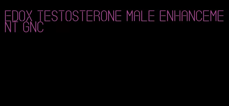 Edox testosterone male enhancement GNC