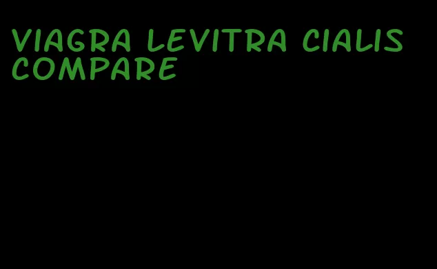 viagra Levitra Cialis compare
