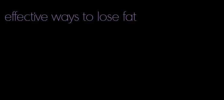 effective ways to lose fat