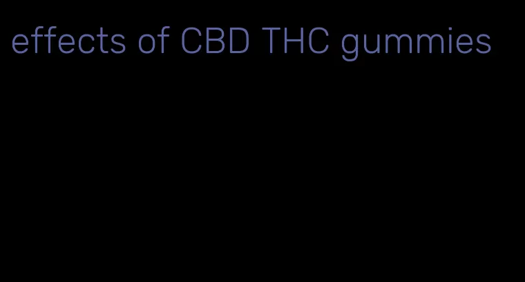 effects of CBD THC gummies