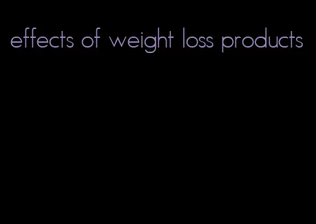 effects of weight loss products