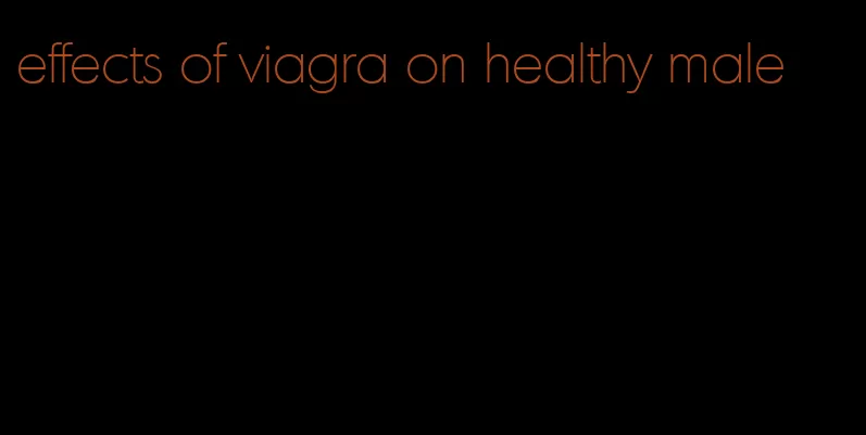 effects of viagra on healthy male