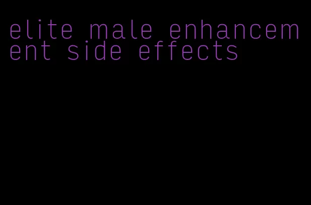 elite male enhancement side effects